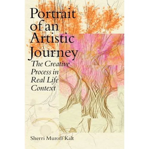 Portrait of an Artistic Journey: The Creative Process in Real Life Context - Paperback