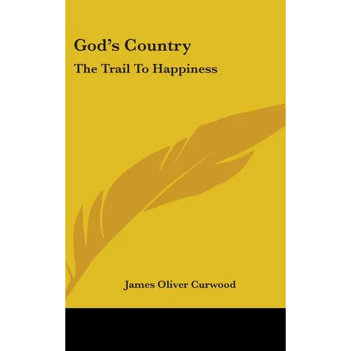 God's Country: The Trail To Happiness - Hardcover