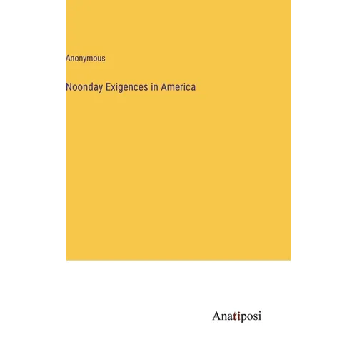 Noonday Exigences in America - Hardcover