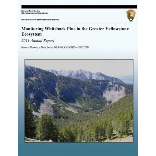 Monitoring Whitebark Pine in the Greater Yellowstone Ecosystem: 2011 Annual Report - Paperback