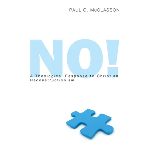 No!: A Theological Response to Christian Reconstructionism - Paperback