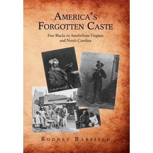 America's Forgotten Caste: Free Blacks in Antebellum Virginia and North Carolina - Hardcover