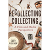 Recollecting Collecting: A Film and Media Perspective - Hardcover