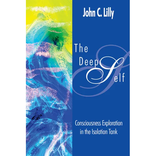 The Deep Self: Consciousness Exploration in the Isolation Tank - Paperback