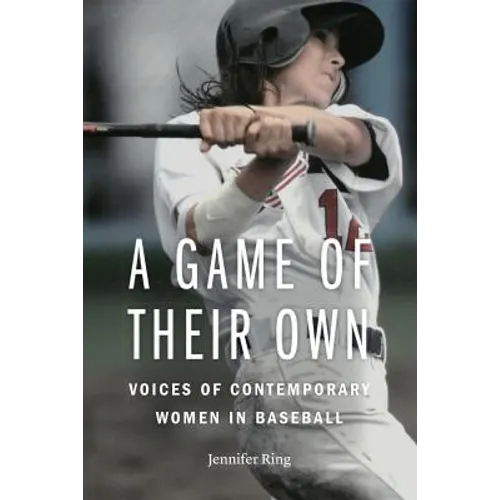 A Game of Their Own: Voices of Contemporary Women in Baseball - Paperback