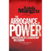 The Arrogance of Power: South Africa's Leadership Meltdown - Paperback