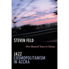 Jazz Cosmopolitanism in Accra: Five Musical Years in Ghana - Paperback
