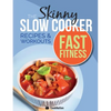 The Slow Cooker Fast Fitness Recipe & Workout Book: Delicious, Calorie Counted Slow Cooker Meals & 15 Minute Workouts For A Leaner, Fitter You - Paperback