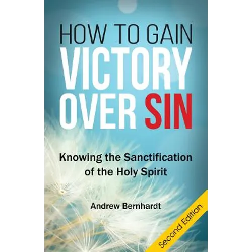 How To Gain Victory Over Sin: Knowing the Sanctification of the Holy Spirit - Paperback