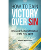 How To Gain Victory Over Sin: Knowing the Sanctification of the Holy Spirit - Paperback