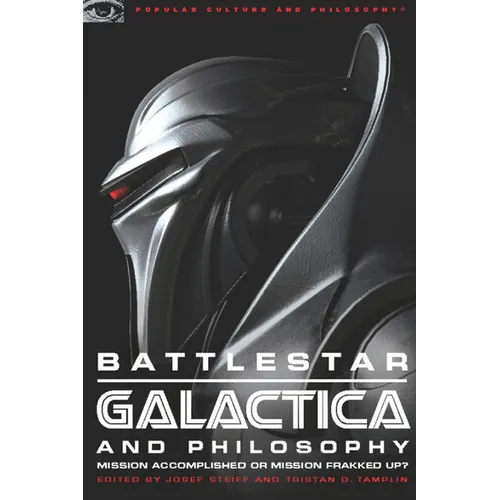 Battlestar Galactica and Philosophy: Mission Accomplished or Mission Frakked Up? - Paperback