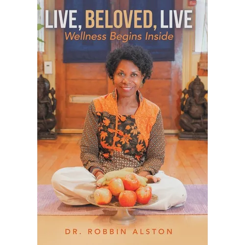 Live, Beloved, Live: Wellness Begins Inside - Hardcover
