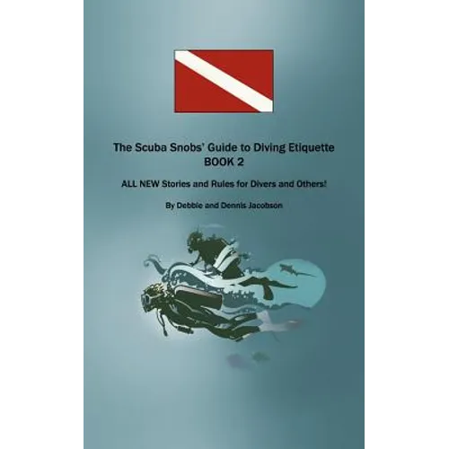 The Scuba Snobs' Guide to Diving Etiquette BOOK 2: ALL NEW Stories and Rules for Divers and Others! - Paperback