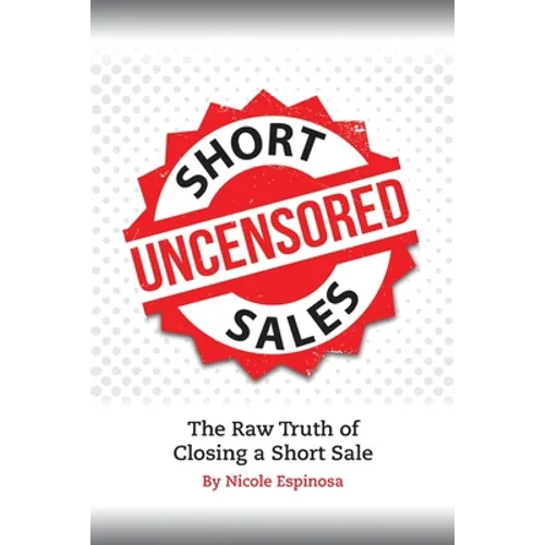 Short Sales: The Raw Truth Of Closing A Short Sale - Paperback