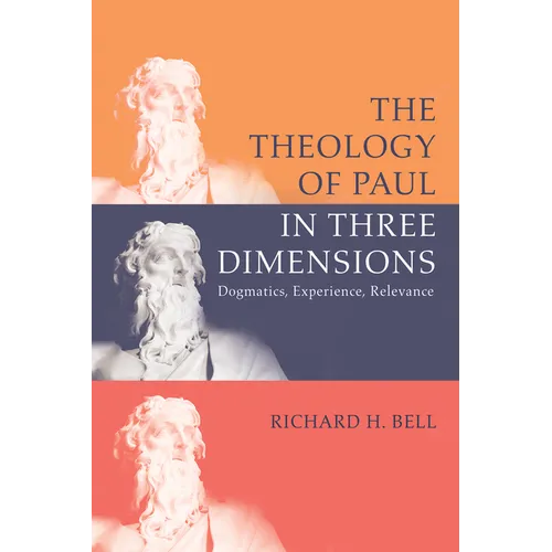 The Theology of Paul in Three Dimensions: Dogmatics, Experience, Relevance - Hardcover
