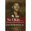 So Okay...: Treasured Stories from the Life of James M. Robinson, Sr. - Hardcover