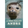 A Seal Called Andre: The Two Worlds of a Maine Harbor Seal - Paperback