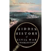 Hidden History of Civil War Charleston - Hardcover