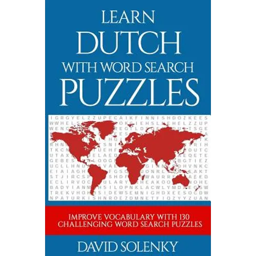 Learn Dutch with Word Search Puzzles: Learn Dutch Language Vocabulary with Challenging Word Find Puzzles for All Ages - Paperback