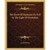 The Devil Of Darkness Or Evil In The Light Of Evolution - Paperback