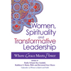 Women, Spirituality and Transformative Leadership: Where Grace Meets Power - Hardcover