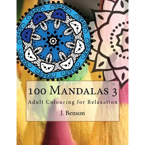 100 Mandalas 3: Adult Colouring for Relaxation - Paperback