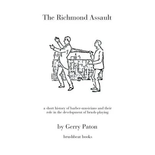 The Richmond Assault: a short history of barber-musicians and their role in the development of brush-playing - Paperback