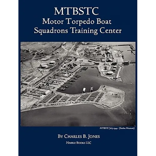 Mtbstc: Motor Torpedo Boat Squadrons Center - Hardcover