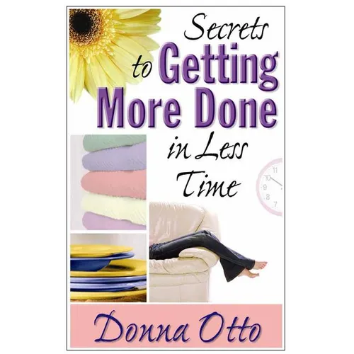Secrets to Getting More Done in Less Time - Paperback
