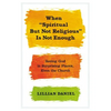 When "Spiritual But Not Religious" Is Not Enough: Seeing God in Surprising Places, Even the Church - Hardcover