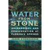 Water from Stone: Archaeology and Conservation at Florida's Springs - Hardcover