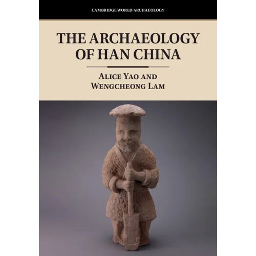 The Archaeology of Han China - Hardcover