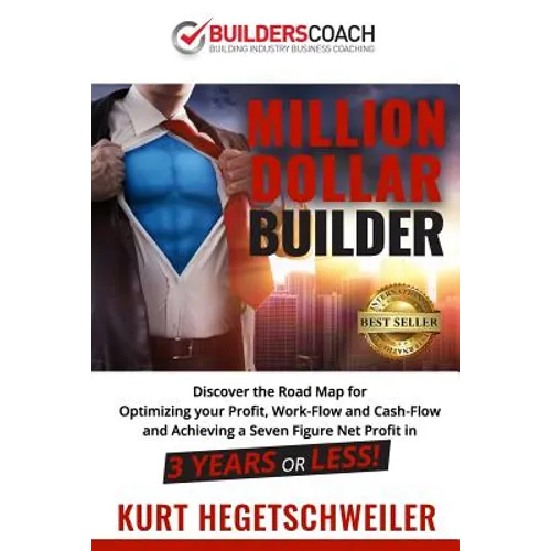 Million Dollar Builder: Discover the Road Map for Optimizing Your Profit, Work-Flow and Cash-Flow and Achieving a Seven Figure Net Profit in 3 - Paperback
