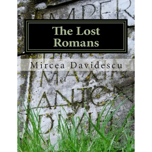 The Lost Romans: History and Controversy on the Origin of the Romanians - Paperback