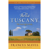 Bella Tuscany: The Sweet Life in Italy - Paperback