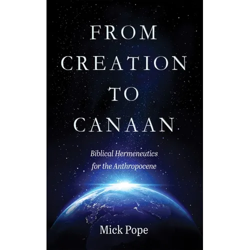 From Creation to Canaan: Biblical Hermeneutics for the Anthropocene - Paperback