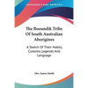 The Booandik Tribe Of South Australian Aborigines: A Sketch Of Their Habits, Customs, Legends And Language - Paperback