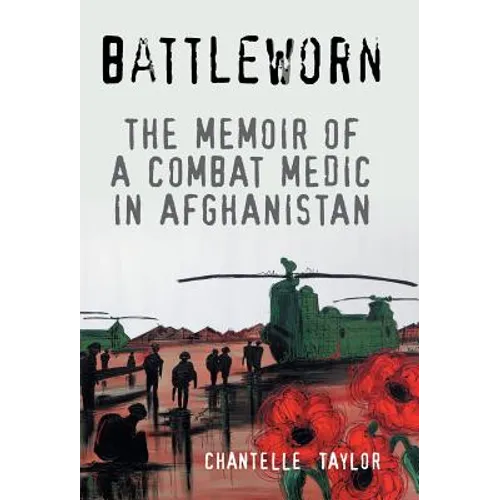 Battleworn: The Memoir of a Combat Medic in Afghanistan - Hardcover