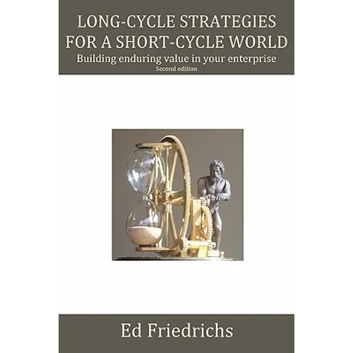 Long-cycle Strategies for a Short-cycle World: Build Enduring Value in Your Enterprise - Paperback