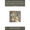 Long-cycle Strategies for a Short-cycle World: Build Enduring Value in Your Enterprise - Paperback