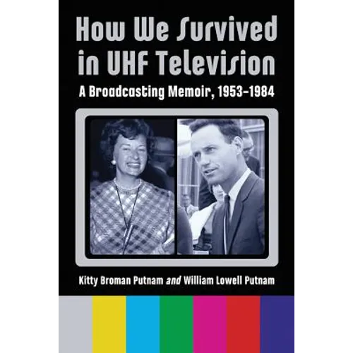 How We Survived in UHF Television: A Broadcasting Memoir, 1953-1984 - Paperback
