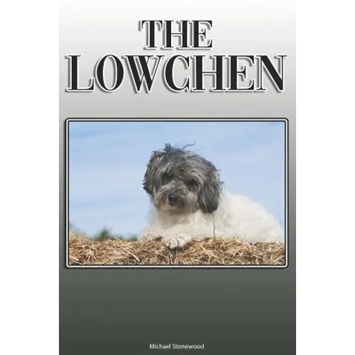 The Lowchen: A Complete and Comprehensive Owners Guide to: Buying, Owning, Health, Grooming, Training, Obedience, Understanding and Caring for Your Lo - Paperback