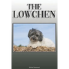 The Lowchen: A Complete and Comprehensive Owners Guide to: Buying, Owning, Health, Grooming, Training, Obedience, Understanding and Caring for Your Lo - Paperback