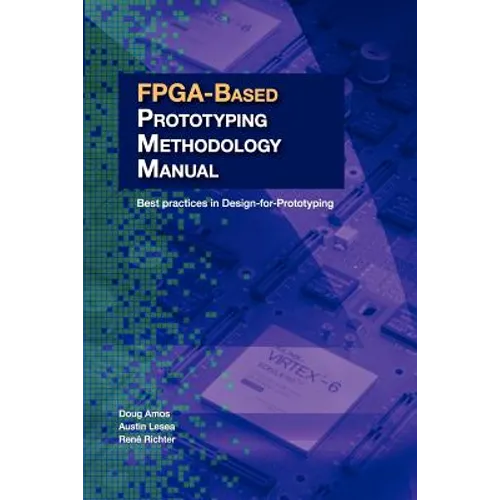 FPGA-Based Prototyping Methodology Manual: Best Practices in Design-For-Prototyping - Paperback