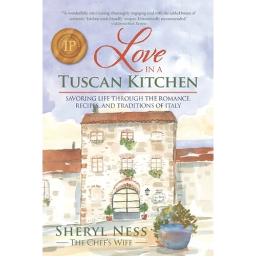 Love in a Tuscan Kitchen: Savoring Life Through the Romance, Recipes, and Traditions of Italy - Paperback