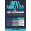 Data Analytics for Absolute Beginners: A Deconstructed Guide to Data Literacy: (Introduction to Data, Data Visualization, Business Intelligence & Mach - Paperback