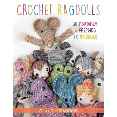 Crochet Ragdolls: 30 Animals and Friends to Snuggle - Paperback
