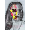 Muslim Women and White Femininity: Reenactment and Resistance - Paperback