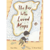 The Boy Who Loved Maps - Hardcover