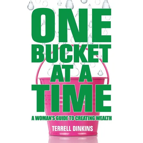 One Bucket at a Time: A Woman's Guide to Creating Wealth - Paperback